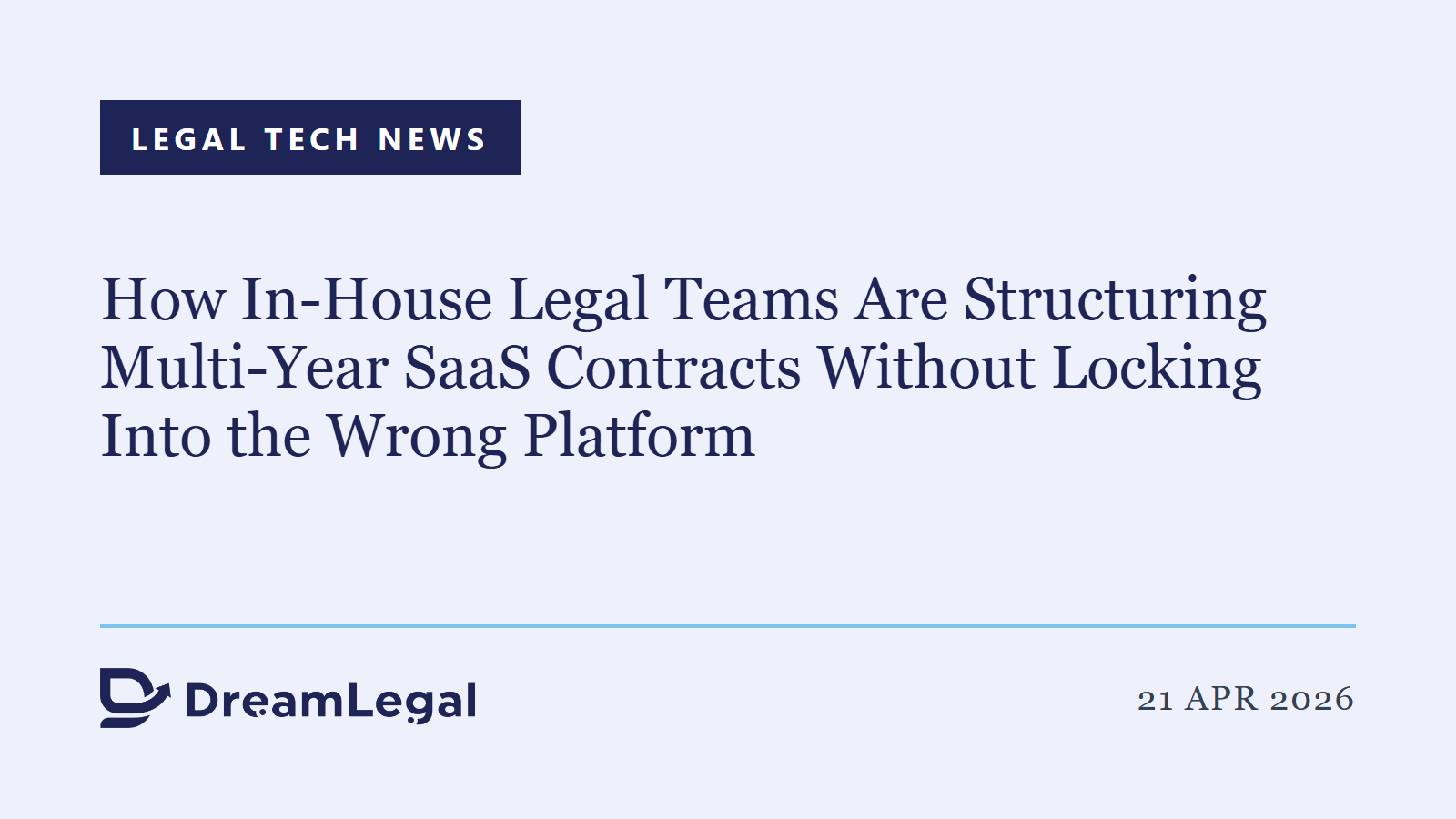 How In-House Legal Teams Are Structuring Multi-Year SaaS Contracts Without Locking Into the Wrong Platform
