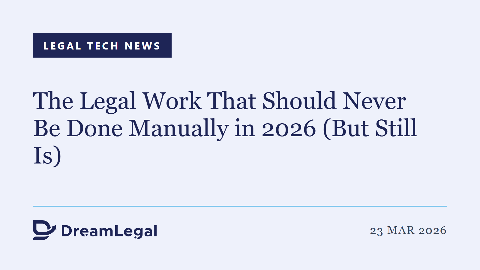 The Legal Work That Should Never Be Done Manually in 2026 (But Still Is)